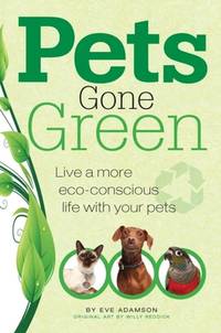 Pets Gone Green : Live a More Eco-Conscious Life with Your Pets