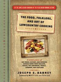 The Food, Folklore, and Art of Lowcountry Cooking: A Celebration of the Foods, History, and...