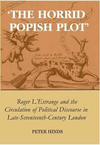 'The Horrid Popish Plot': Roger L'Estrange and the Circulation of Political Discourse in Late...