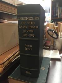 CHRONICLES OF THE CAPE FEAR RIVER: Being Some Account Of Historic Events On The Cape Fear River by Sprunt, James