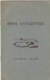 Irish Antiquities - General Guide -Earthworks:  Sepulchral and Defensive, Early Stone Structures:  Sepulchral Defensive and Domestic,  Structures of Stone and Mortar by Government Pub - 1963