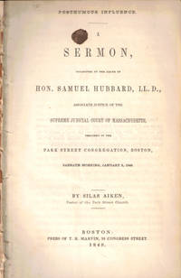 Posthumous Influence: A Sermon Occasioned by the Death of Hon. Samuel Hubbard, LL. D., Associate Justice of the Supreme Judicial Court of Massachusetts, Preached to the Park Street Congregation, Boston, Sabbath Morning, January 2, 1848