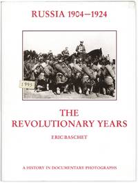 Russia 1904-1924: The Revolutionary Years A History in Documentary Photographs