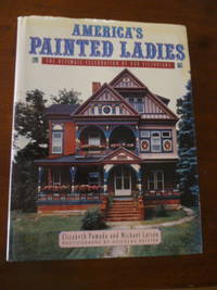 America's Painted Ladies: The Ultimate Celebration of Our Victorians