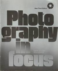 Photography in Focus: a basic text by Jacobs, Mark, and Kokrda, Ken - 1985