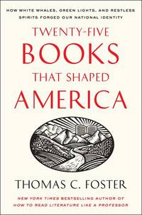 Twenty-five Books That Shaped America: How White Whales, Green Lights, and Restless Spirits...