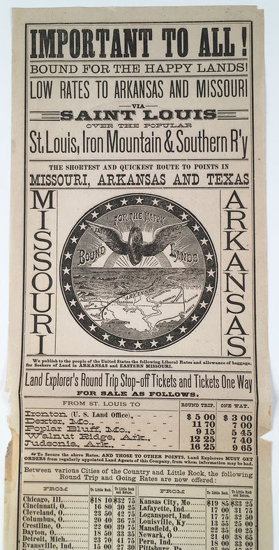 Important to All! Bound For the Happy Lands! Low Rates to Arkansas and Missouri via Saint Louis Over the Popular St. Louis, Iron Mountain & Southern R'y