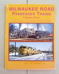 Milwaukee Road Passenger Trains Vol. 4; Copper Country Limited, Chippewa, Chippewa-Hiawatha, Morning and Afternoon Hiawatha, Sioux, Marquette, and Varsity by John F. Strauss Jr - 2019