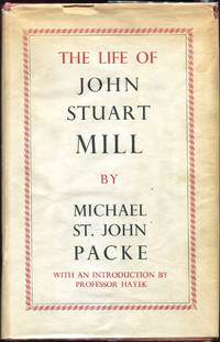 The Life of John Stuart Mill by Packe, Michael St. John - 1954