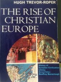 The Rise of Christian Europe by Hugh Trevor-Roper - 1965