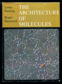 The Architecture of Molecules by Linus Pauling and Roger Hayward - Hardcover - 1964 - from Don Wood Bookseller (SKU: 6705)