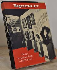 DEGENERATE ART. The Fate of the Avant-Garde in Nazi Germany.