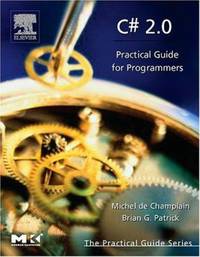 C# 2.0: Practical Guide for Programmers (The Practical Guides) by de Champlain, Michel; Patrick, Brian G - 2005