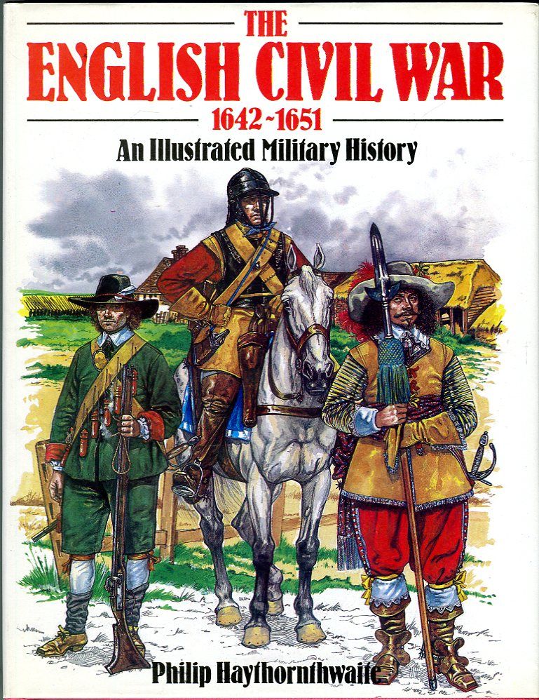 The English Civil War 16421651 An Illustrated Military History by Jeffrey (color illus) Philip