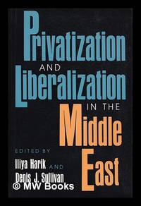 Privatization and liberalization in the Middle East / edited by Iliya Harik and Denis J. Sullivan