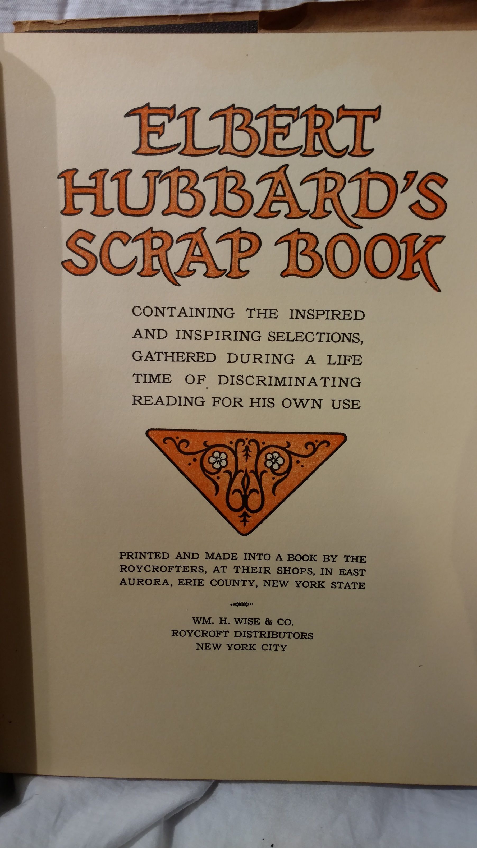 ELBERT HUBBARD'S SCRAP BOOK, CONTAINING THE INSPIRED AND INSPIRING ...