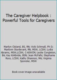 The Caregiver Helpbook : Powerful Tools for Caregivers