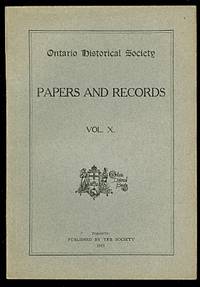 ONTARIO HISTORICAL SOCIETY.  PAPERS AND RECORDS, VOL. X.. by Macdonell, J.A.; Thwaites, Reuben Gold; Severance, Frank H.; Cole, Lieut.-Col.; Buell, W.S., Lieut.-Col.; Cleary, Francis; Shortt, Adam - 1913