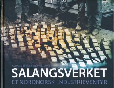 Salangsverket. Et nordnorsk industrieventyr