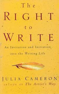 The Right to Write : An Invitation and Initiation into the Writing Life