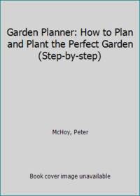 image of Garden Planner: How to Plan and Plant the Perfect Garden (Step-by-step)