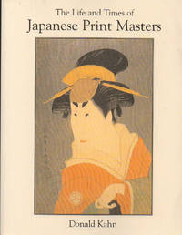 The Life and Times of Japanese Print Masters by Donald Kahn - Paperback - 2002 - from Kenneth Mallory Bookseller. ABAA (SKU: 32820)