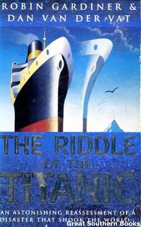 image of The Riddle of the Titanic: an astonishing reassessment of the disaster that shook the world