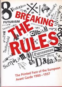 Breaking the Rules: The Printed Face of the European Avant Garde 1900-1937