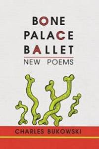 Bone Palace Ballet: New Poems by Charles Bukowski - 2002-07-01