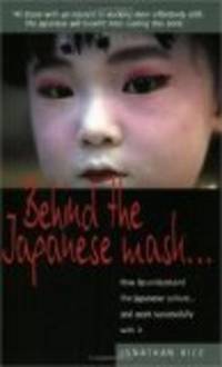 Behind the Japanese Mask : How to Understand the Japanese Culture. and Work Successfully With It