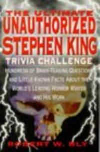 The Ultimate Unauthorized Stephen King Trivia Challenge: Hundreds of Brainteasing Questions on...