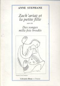 Zach'ariaz et la petite fille. Suivi de des songes mille fois brodés. by STEPHANE Anne - Paperback - 1994 - from Librairie & Cætera (SKU: 202703)