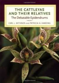 The Cattleyas and Their Relatives: The Debatable Epidendrums by Carl L. Withner - 2004-02-01