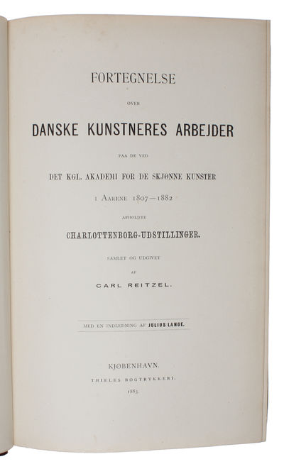 Fortegnelse over Danske Kunstneres Arbejder paa de ved Det Kgl. Akademi for de skjønne Kunster i Aarene 1807-1882 afholdte Charlottenborg-Udstillinger. Samlet og udgivet af Carl Reitzel. Med en Indledning af Julius Lange. (photo 3)