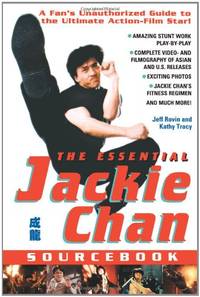 The Essential Jackie Chan Source Book: A Fan's Unauthorized Guide to the Ultimate Action-Film...