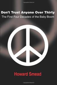 Don't Trust Anyone Over Thirty: The First Four Decades of the Baby Boom