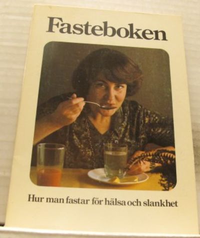 Fasteboken. Hur man faster för hälsa och slankhet.