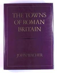 The Towns of Roman Britain by Wacher, John