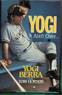 Yogi: It Ain&#039;t Over by Berra, Yogi; Horton, Tom - 1989