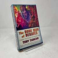 The Bone Man of Benares: A Lunatic Trip Through Love and the World