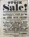 STOCK / SALE! / I will offer for sale at public auction at the farm of L.C. Wilbur on the / territory line near Tar creek, six miles west of Baxter, on / SATURDAY, JUNE 23d, '88, / Beginning at 10 O'Clock Sharp, / 50 COWS WITH CALVES! / These are considered the finest lot of cows in this section of / country, and are nearly all broke to milk. The calves / are all out of thoroughbred bulls. / 2 Thoro'bred Shorthorn Bulls! / TWO WORK HORSES! / Three Brood Mares / Two mowing Machines in Good Running Order! / ONE LUMBER WAGON! / NINE FINE BROOD SOWS WITH PIGS! / ONE THOROUGHB'D BERKSHIRE BOAR! / Terms,---Sevenmonths credit without interest, on notes with ap- / proved security, or 6 per cent discount for cash. / J. P. Hartley, Auctioneer. F. N. MOORE