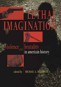 Lethal Imagination: Violence and Brutality in American History