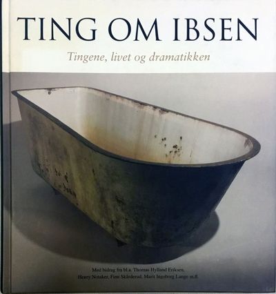 Ting om Ibsen. Tingene, livet og dramatikken. Med…