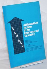 Affirmative action in an economy of scarcity.  Testimony of Bayard Rustin and Norman Hill. Delivered by Norman Hill, September 17, 1974 to the Special Subcommittee on Education, U.S. House of Representatives, Congressman James G. O&#039;Hara, Chairman by Rustin, Bayard and Norman Hill - 1974