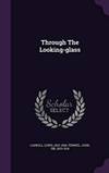 Through the Looking-Glass by Carroll Lewis 1832-1898 - 2015-09-01