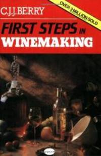 First Steps in Winemaking by C.J.J. Berry - 2007-07-07