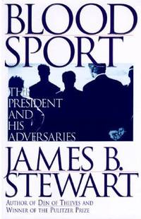 Blood Sport : The President and His Adversaries by James B. Stewart - Hardcover - 1996 - from ThriftBooks (SKU: G0684802309I4N00)