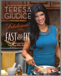 Fabulicious!: Fast &amp; Fit: Teresa?s Low-Fat, Super-Easy Italian Recipes by Giudice, Teresa; Maclean, Heather [Contributor] - 2012-05-08