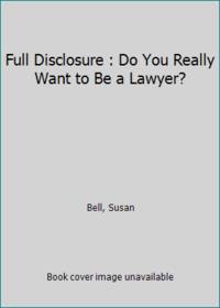 Full Disclosure : Do You Really Want to Be a Lawyer?