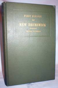 History of New Brunswick; As Originally Published in 1825 by Fisher, Peter - 1921